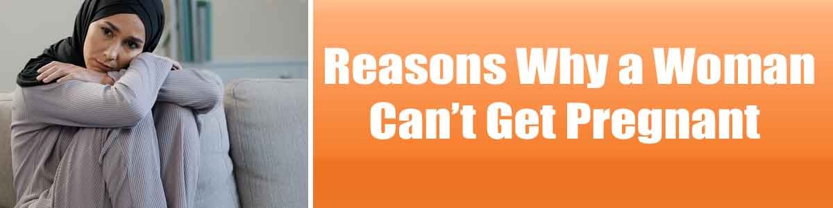 Reasons-Why-a-Woman-Can't-G Reasons Why a Woman Can’t Get Pregnant<br />