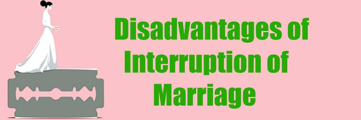 Disadvantages of Interruption of Marriage