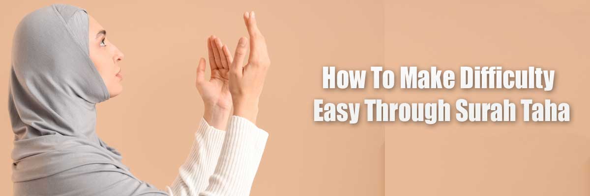 How To Make Difficulty Easy Through Surah Taha