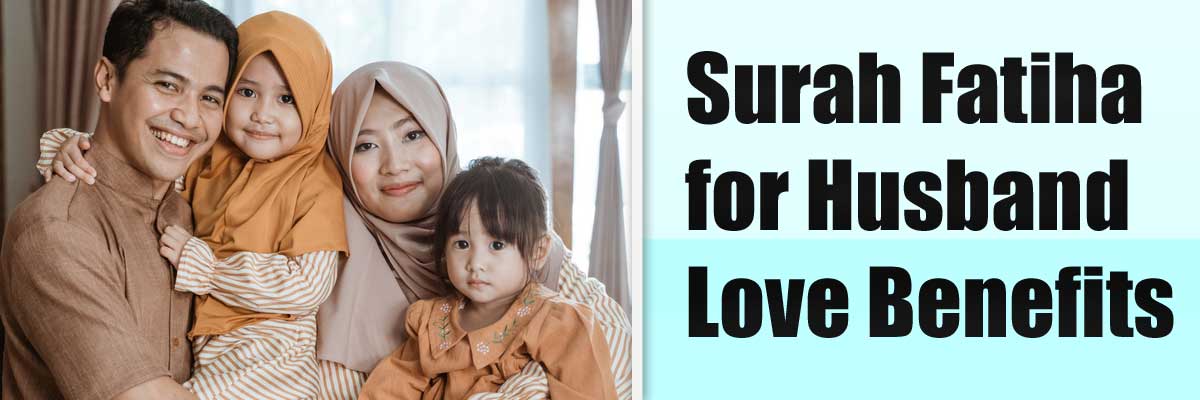 Surah Fatiha for Husband Love Benefits<br />
