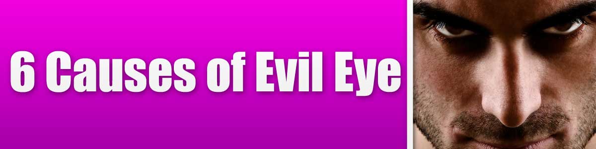 6 Causes of Evil Eye<br />
