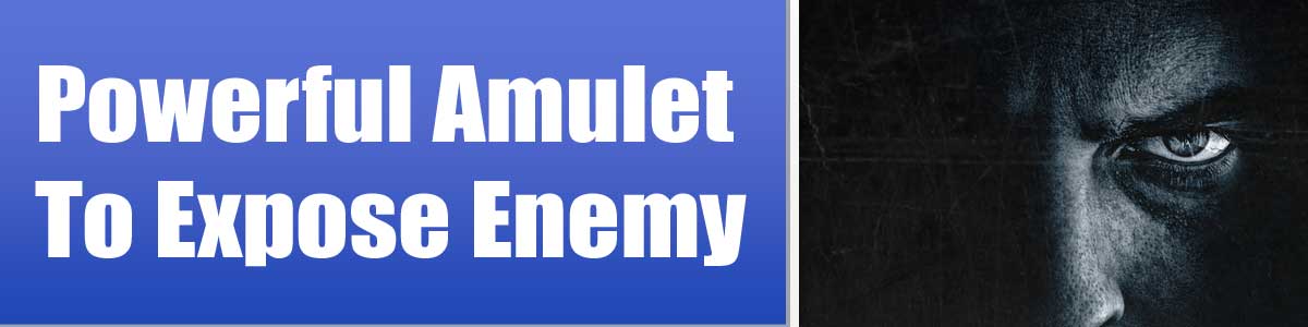 Powerful Amulet To Expose Enemy