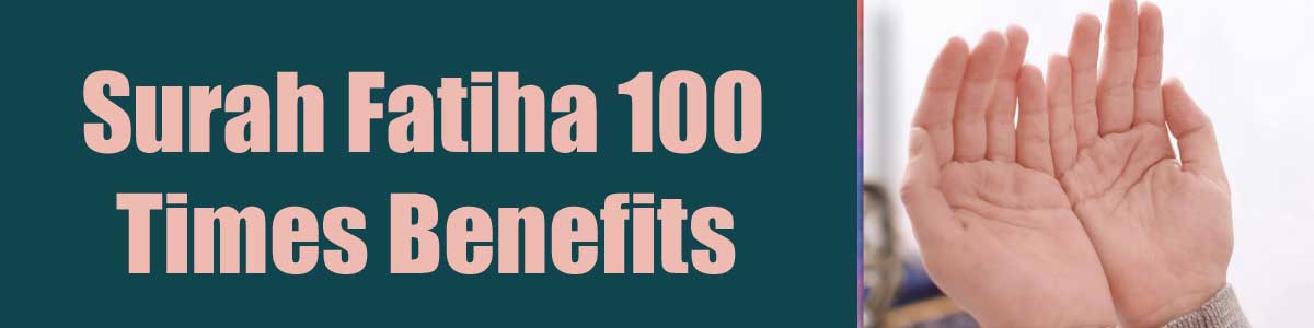 Surah Fatiha 100 Times Benefits<br />
