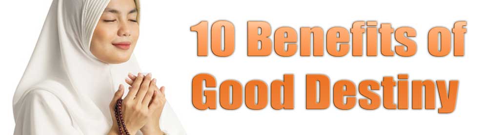 10 Benefits of Good Destiny